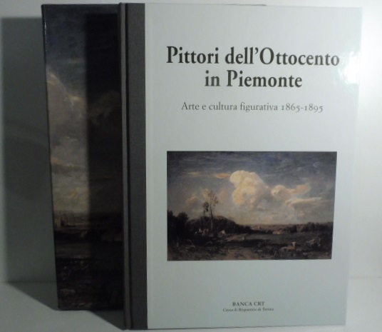 PITTORI DELL’OTTOCENTO IN PIEMONTE. Arte e cultura figurativa 1830-1865.